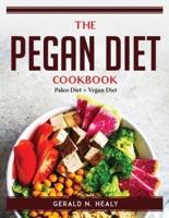The Pegan Diet Cookbook: Paleo Diet + Vegan Diet