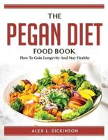 The Pegan Diet Food Book: How To Gain Longevity And Stay Healthy