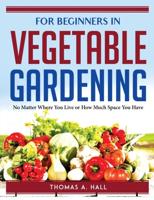For Beginners in Vegetable Gardening