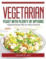 VEGETARIAN FEAST WITH PLENTY OF OPTIONS:  Vegetarian Recipes that are vibrant and tasty