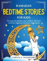 RAMADAN BEDTIME STORIES FOR KIDS: Through storytelling, your children will learn sincerity, kindness, devotion, and respect