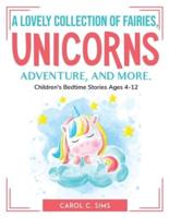 A lovely collection of fairies, unicorns, adventure, and more.: Children's Bedtime Stories Ages 4-12