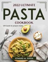 2022 Ultimate Pasta Cookbook: 100 Quick-to-prepare meals