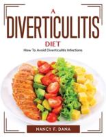 A Diverticulitis Diet: How To Avoid Diverticulitis Infections