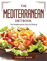 THE MEDITERRANEAN DIET BOOK: The Mediterranean Way Of Dieting