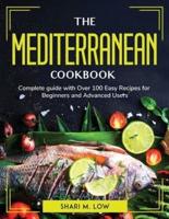 The Mediterranean Cookbook: Complete guide with Over 100 Easy Recipes for Beginners and Advanced U sers