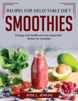 Recipes for Delectable Diet Smoothies: Energy and health are two important factors to consider