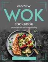 2022 New Wok Cookbook: 100 Recipes for Stir-frying Steaming