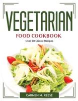 Vegetarian Food Cookbook: Over 60 Classic Recipes