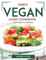Simple Vegan Guide Cookbook: Tasty Recipes For Vegetarian