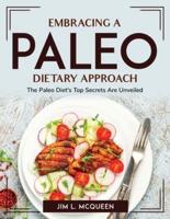 Embracing a Paleo Dietary Approach: The Paleo Diet's Top Secrets Are Unveiled