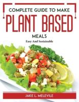 Complete Guide to Make Plant-Based Meals