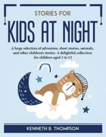 STORIES FOR KIDS AT NIGHT: A large selection of adventure, short stories, animals, and other children's stories. A delightful collection for children aged 3 to 12