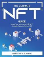THE ULTIMATE NFT GUIDE: Secure Your lnvestment with NFT, A simple Guide to Crypto NFT