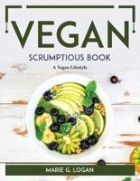 Vegan Scrumptious Book: A Vegan Lifestyle