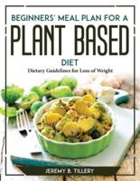 Beginners' Meal Plan for a Plant-Based Diet: Dietary Guidelines for Loss of Weight