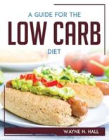A Guide For The Low Carb Diet