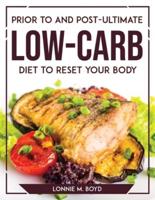 PRIOR TO AND POST-ULTIMATE LOW-CARB DIET TO RESET YOUR BODY