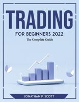 Trading for Beginners 2022: The Complete Guide