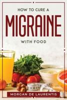 HOW TO CURE A MIGRAINE WITH FOOD