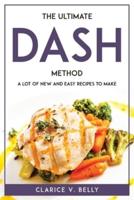 THE ULTIMATE DASH METHOD: A LOT OF NEW AND EASY RECIPES TO MAKE