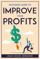 BLOGGING GUIDE TO IMPROVE YOUR PROFITS