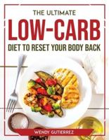 THE ULTIMATE LOW-CARB DIET TO RESET YOUR BODY BACK