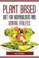 PLANT BASED DIET FOR BODYBUILDERS AND GENERAL ATHLETES