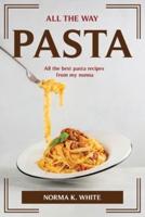 ALL THE WAY PASTA: All the best pasta recipes from my nonna