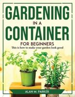 Alan M. Parker: Gardening in a container for beginners