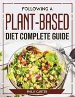 Following A Plant-Based Diet Complete Guide