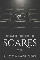 What If the Truth Scares You