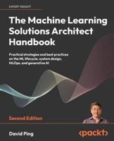 The Machine Learning Solutions Architect Handbook