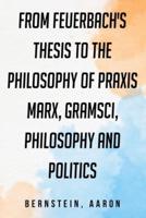 From Feuerbach's Thesis to the Philosophy of Praxis