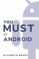 You Must Be Android