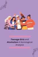 Teenage Girls and Alcoholism A Sociological Analysis