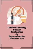 Understanding Social Exclusion in Reproductive Health Care