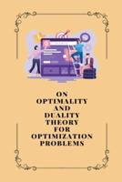 On Optimality and Duality Theory for Optimization Problems