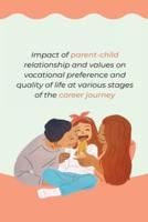 Impact of Parent Child Relationship and Values on Vocational Preference and Quality of Life at Various