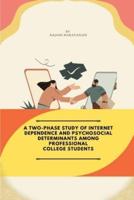 A Two-Phase Study of Internet Dependence and Psychosocial Determinants Among Professional College Students