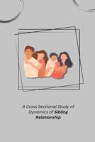 A Cross Sectional Study of Dynamics of Sibling Relationship