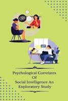 Psychological Correlates of Social Intelligence an Exploratory Study