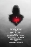 A Critical Study of Laws in Crime and Security With Special Reference to Cyber Crime in India and Its Developemnts