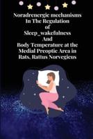 Noradrenergic Mechanisms in the Regulation of Sleep_wakefulness and Body Temperature at the Medial Preoptic Area in Rats, Rattus Norvegicus