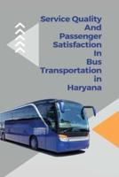 Service Quality and Passenger Satisfaction in Bus Transportation in Haryana