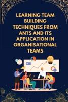 Learning Team Building Techniques from Ants and Its Application in Organisational Teams