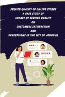 Service Quality of Online Stores A Case Study of Impact of Service Quality on Customers Satisfaction and Perceptions