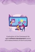 Evaluation of the Framework for Agile Software Development Teams and Measurement of Work Outcomes