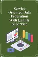 Service Oriented Data Federation With Quality of Service