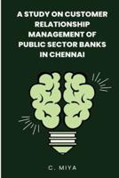 A Study on Customer Relationship Management of Public Sector Banks in Chennai C.